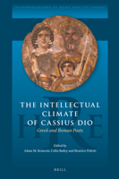 The Intellectual Climate of Cassius Dio Greek and Roman Pasts 9004510486 Book Cover