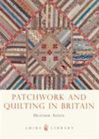 Patchwork and Quilting in Britain 0747812411 Book Cover