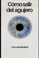 Cómo salir del agujero (Spanish Edition) B0F1H7RP2V Book Cover