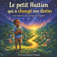 Le petit Haïtien qui a changé son destin: Une histoire de courage et d'espoir (French Edition) B0GY8QVPG5 Book Cover