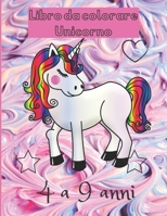 Libro da colorare unicorno: Per bambini dai 4 ai 9 anni B08BR84G18 Book Cover