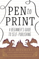 Pen to Print: A Beginner's Guide to Self-Publishing 1958167010 Book Cover