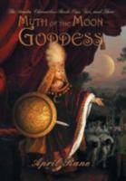 Myth of the Moon Goddess: The Aradia Chronicles-Books One, Two, and Three 1475941471 Book Cover
