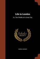 Life In London Or The Pitfalls Of A Great City 9356905037 Book Cover