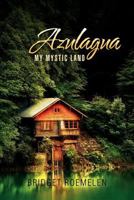 Azulagua: My Mystic Land 1469182459 Book Cover