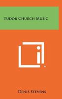 Tudor Church Music 1258324555 Book Cover