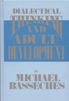Dialectical Thinking and Adult Development: (Publications for the Advancement of Theory and History) 0893910171 Book Cover