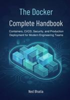 The Docker Complete Handbook: Containers, CI/CD, Security, and Production Deployment for Modern Engineering Teams B0G4CXSS4G Book Cover