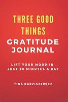 Three Good Things Gratitude Journal 1976528070 Book Cover