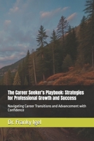 The Career Seeker's Playbook: Strategies for Professional Growth and Success: Navigating Career Transitions and Advancement with Confidence B0DZ5TYWJ1 Book Cover