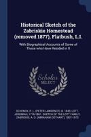 Historical Sketch of the Zabriskie Homestead (Removed 1877), Flatbush, L.I.: With Biographical Accounts of Some of Those Who Have Resided in It 1016405898 Book Cover