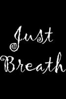 Just Breath: Just Breath Yoga Meditation Mindful Awake Gift Idea Journal/Notebook Blank Lined Ruled 6x9 100 Pages 1695800826 Book Cover