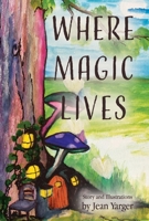 Where Magic Lives 1733297413 Book Cover