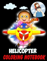 Helicopter Coloring Notebook: Air Force Coloring Book, Fighter Military Attack Helicopter Coloring Book For Children, Helicopter Coloring Book For Kids 1672358469 Book Cover