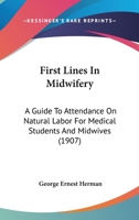 First Lines In Midwifery: A Guide To Attendance On Natural Labor For Medical Students And Midwives 1166977854 Book Cover