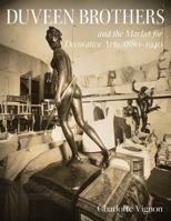 Duveen Brothers and the Market for Decorative Arts, 1880-1940 1911282344 Book Cover