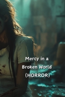 Mercy in a Broken World (HORROR) B0DRZD5NVN Book Cover