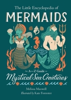 The Little Encyclopedia of Mermaids: An A-to-Z Guide to Mystical Sea Creatures (The Little Encyclopedias of Mythological Creatures) 0762486430 Book Cover