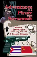 Adventures of a Pirate from Savannah: Memoirs, Exaggerations and Downright Lies 1583487247 Book Cover