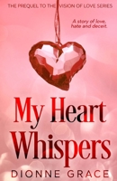 My Heart Whispers: The Prequel 1547175214 Book Cover