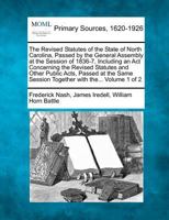 The Revised Statutes of the State of North Carolina, Passed by the General Assembly at the Session of 1836-7, Including an Act Concerning the Revised 1277090610 Book Cover