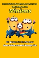 Great Trivia Questions and Answers Collection about Minions: 50+ Quizzes You Need to Know about Minions Animated Comedy Film: Fun Facts for Kids about Minions B08QM161BY Book Cover