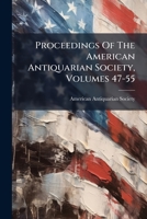 Proceedings Of The American Antiquarian Society, Volumes 47-55... 1274268060 Book Cover
