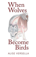 When Wolves Become Birds 1733009949 Book Cover