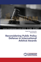 Reconsidering Public Policy Defense in International Arbitral Awards 3659546976 Book Cover