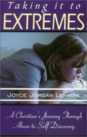 Taking It to Extremes: A Christian's Journey to Self Discovery 1585010553 Book Cover