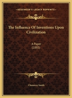 The Influence Of Inventions Upon Civilization: A Paper 1169537081 Book Cover