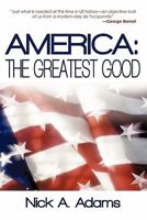America: The Greatest Good 1450253954 Book Cover