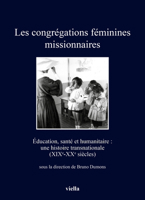 Les Congregations Feminines Missionnaires: Education, Sante Et Humanitaire: Une Histoire Transnationale (Xixe-Xxe Siecles) B0BPN8987Y Book Cover