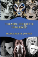 Theatre Etiquette Unmasked B0GTC1VCPZ Book Cover