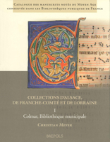 Catalogue Des Manuscrits Notes Du Moyen Age Conserves Dans Les Bibliotheques Publiques de France. Collections d'Alsace, de Franche-Comte Et de Lorrain 250352379X Book Cover