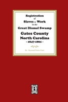 Registration of SLAVES to work in the Great Dismal Swamp Gates County, North Carolina, 1847-1861 1639142479 Book Cover