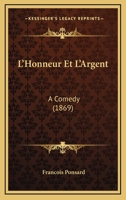 L'Honneur Et L'Argent: A Comedy (1869) 1165421216 Book Cover