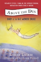 Above the Din: Diary of the HepC Wonder Drugs 1595988483 Book Cover