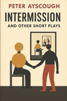 Intermission and Other Short Plays B0FJS1NCMS Book Cover