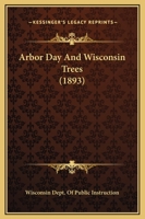 Arbor Day And Wisconsin Trees 1120157382 Book Cover