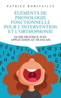 Éléments de phonologie fonctionnelle pour l'intervention et l'orthophonie: Guide pratique avec application au français (French Edition) 2982252015 Book Cover