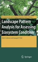 Landscape Pattern Analysis for Assessing Ecosystem Condition (Environmental and Ecological Statistics) 0387376844 Book Cover