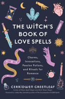 The Witch's Book of Love Spells: Charms, Invocations, Passion Potions, and Rituals for Romance 1684811163 Book Cover