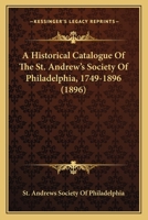 An Historical Catalogue of the St. Andrew's Society of Philadelphia, 1749-1896 1377364976 Book Cover
