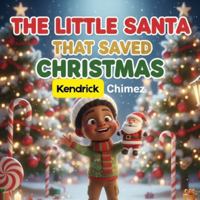 The Little Santa That Saved Christmas: A Small Santa, a Lost Christmas Spark, and the Biggest Heart in the North Pole B0G4PYWMVL Book Cover