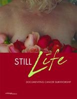 Still Life: Documenting Cancer Survivorship 1884167659 Book Cover