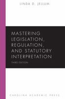 Mastering Legislation, Regulation, and Statutory Interpretation 1531012027 Book Cover