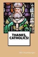 Thanks, Catholics! 1530052742 Book Cover