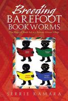 Breeding Barefoot Bookworms: The Magic of Book Aid in a Remote African Village 1483673243 Book Cover