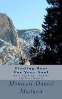 Finding Rest For Your Soul: Only You Can 1469930021 Book Cover
